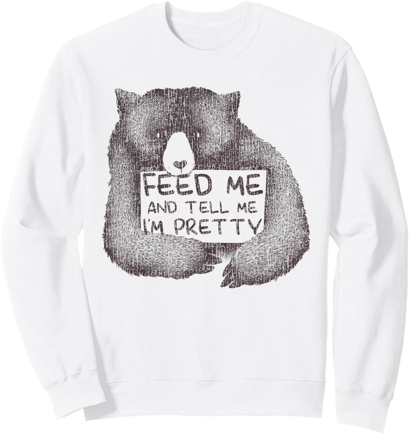 Feed Me And Tell Me I'm Pretty Brown Bear Sweatshirt - Sweatshirt | White