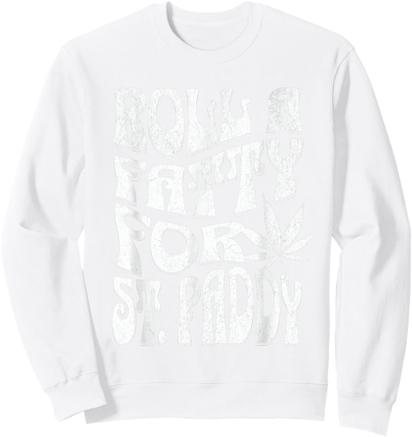 Funny Marijuana St. Patrick's Day Roll Fatty for St. Paddy's Sweatshirt - Sweatshirt | White