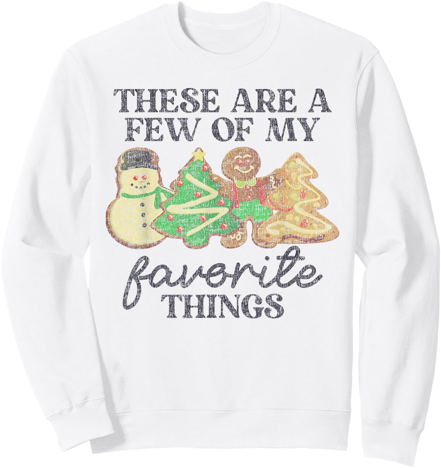 These Are Few Of My Favorite Things Funny Christmas Cake Sweatshirt - Sweatshirt | White