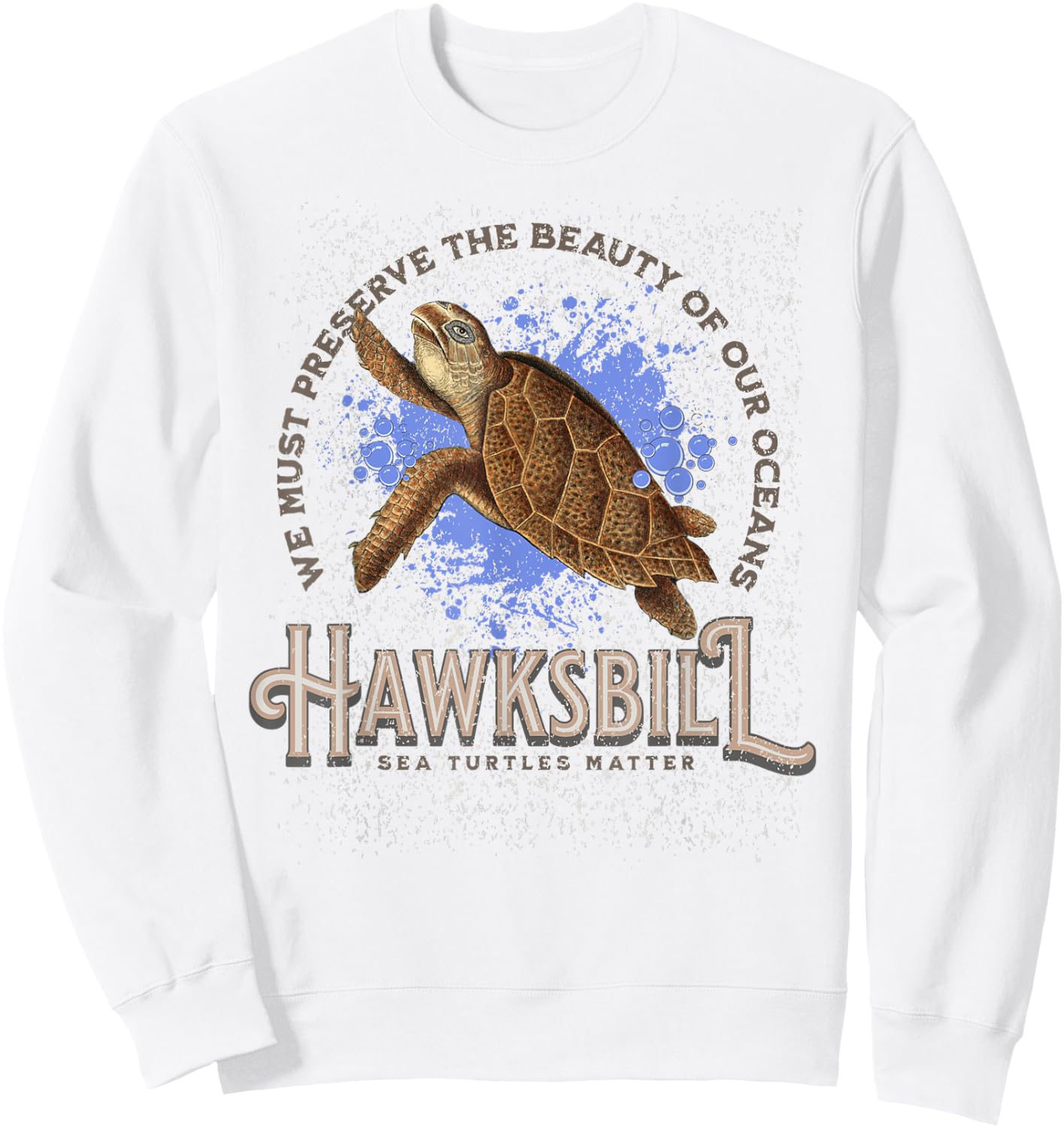 Hawksbill Sea Turtles Matter Ocean Conservation Sea Turtle Sweatshirt - Sweatshirt | White
