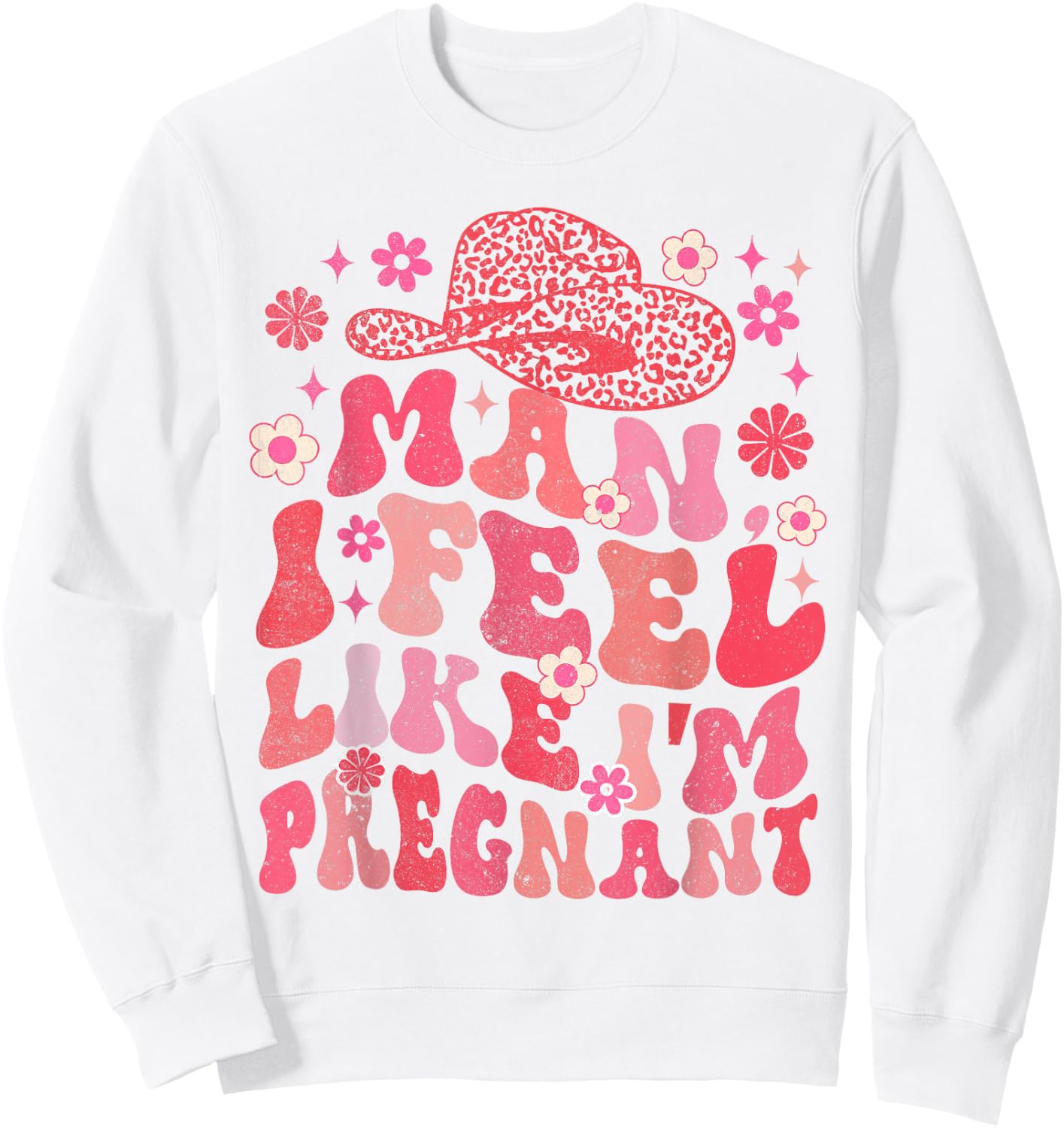 Man I Feel Like I'm Pregnant Western Life Pregnancy Baby Sweatshirt - Sweatshirt | White