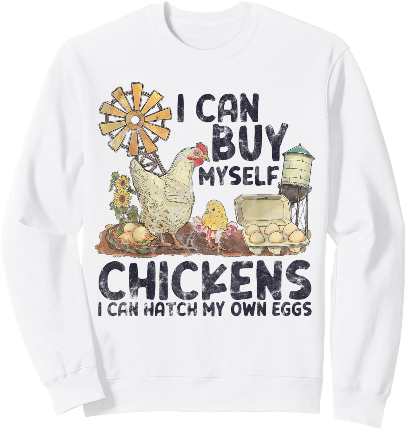 I Can Buy Myself Chickens I Can Hatch My Own Eggs Sweatshirt - Sweatshirt | White