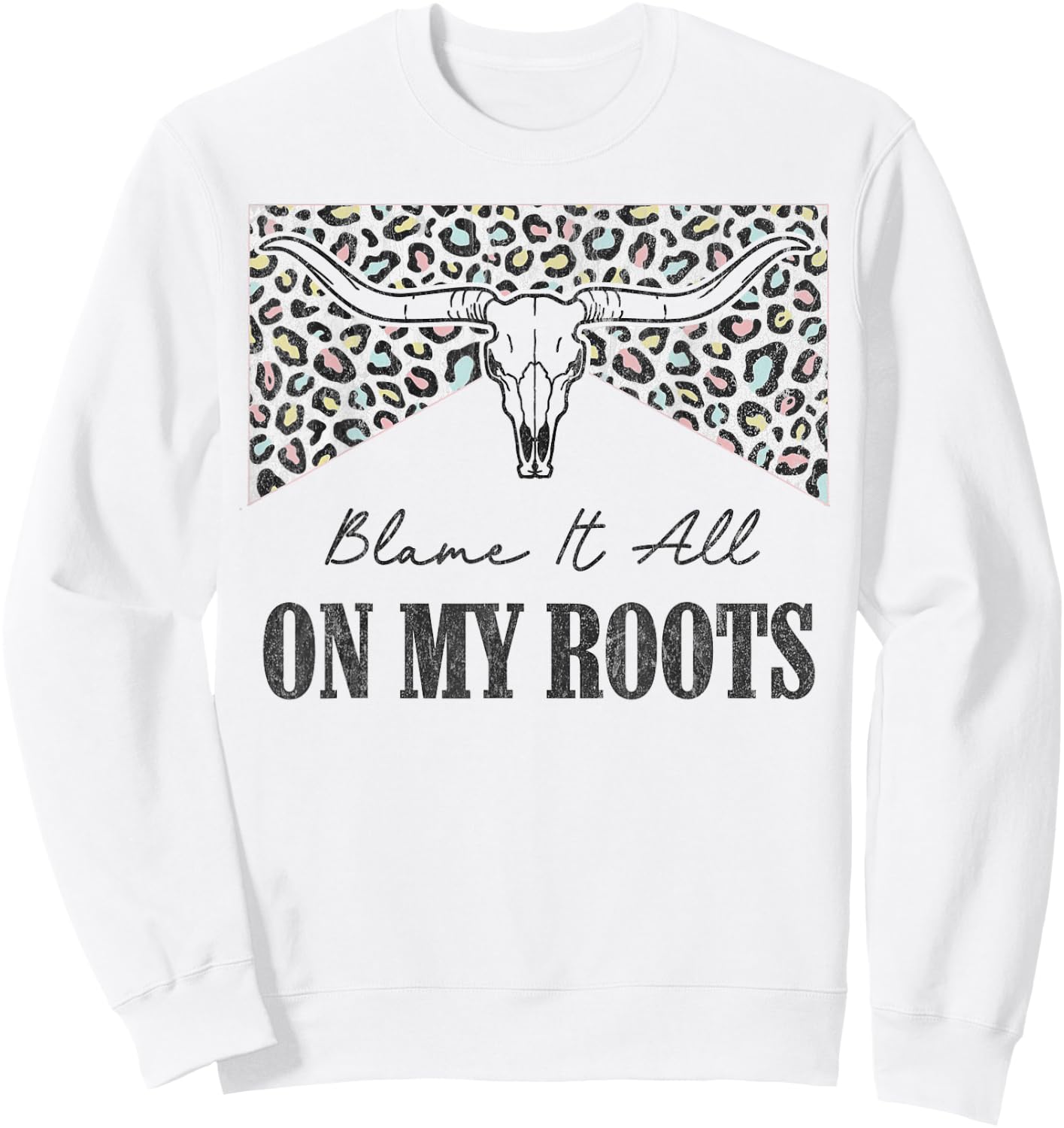 Leopard Blame It All On My Roots Bull Skull Western Country Sweatshirt - Sweatshirt | White