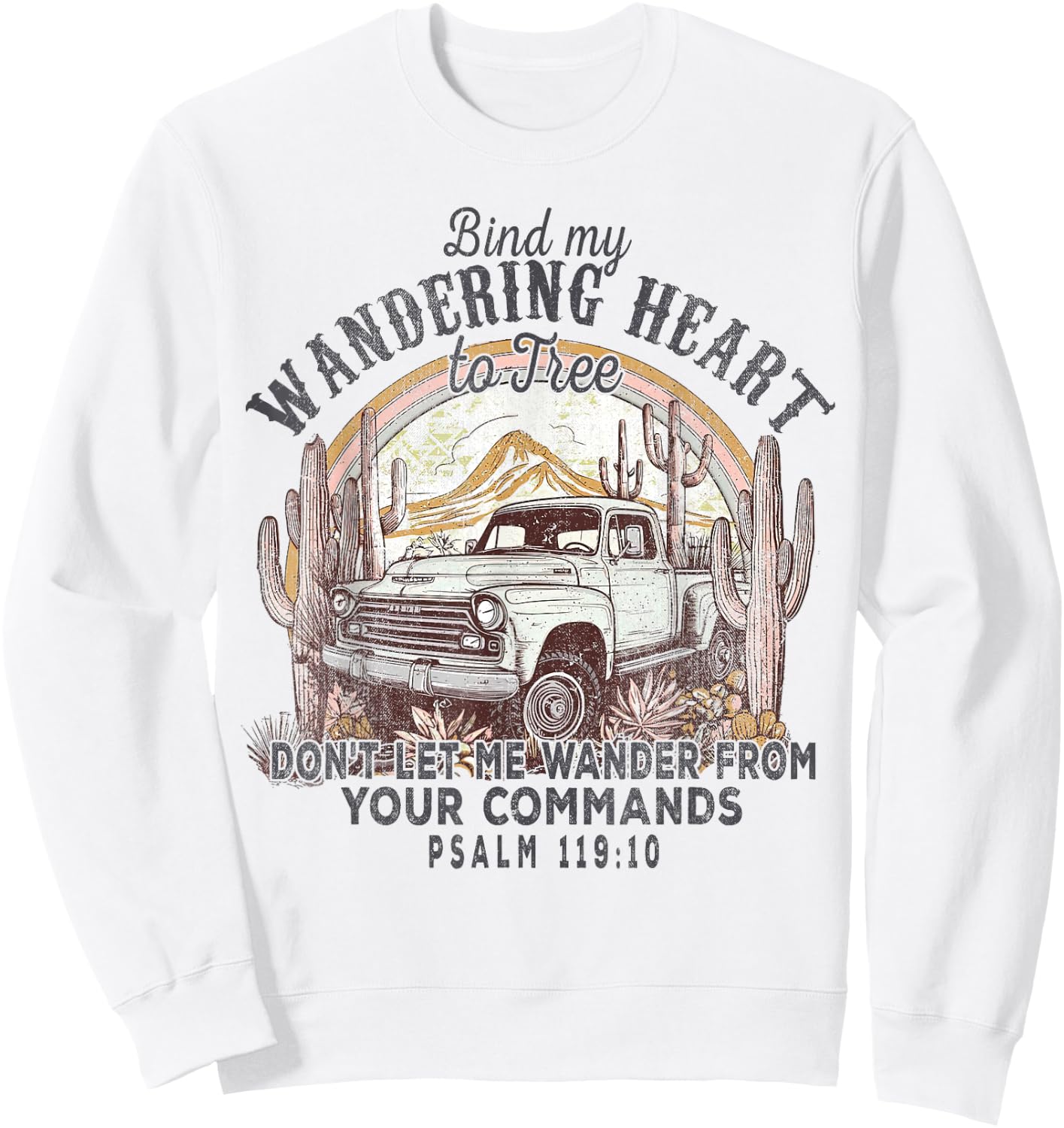 Bind My Wandering Heart To Thee,Psalm 119:10 Christian Bible Sweatshirt - Sweatshirt | White