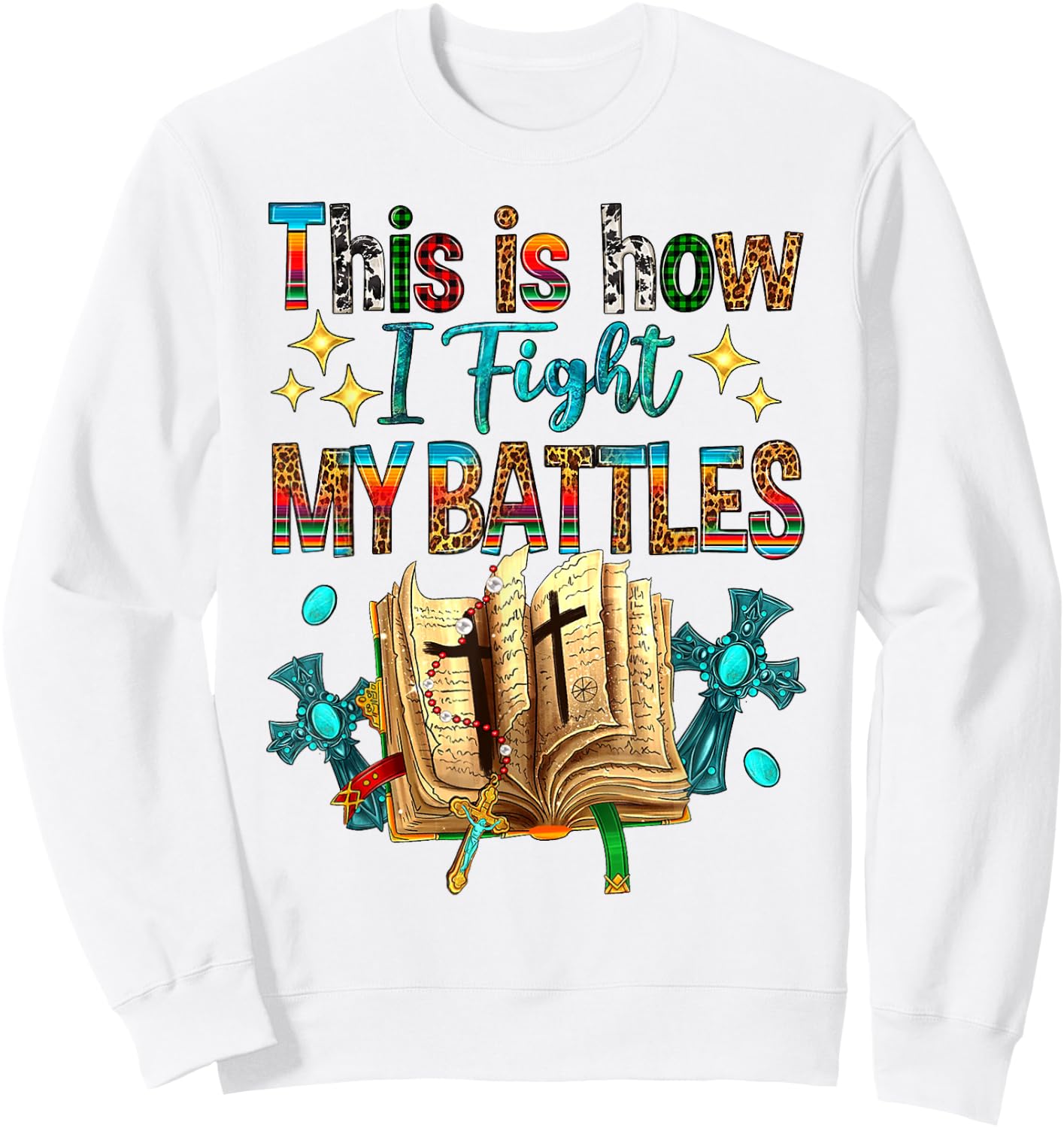 This Is How I Fight My Battles Bible Jesus Christian Cross Sweatshirt - Sweatshirt | White