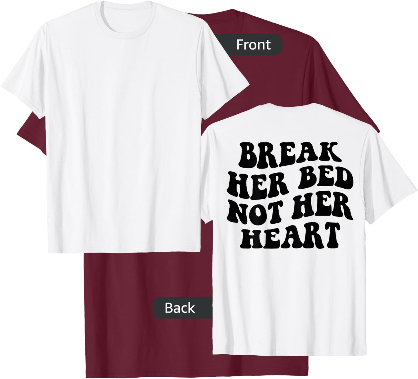 Break Her Bed Not Her Heart T-Shirt - T-Shirt | Maroon