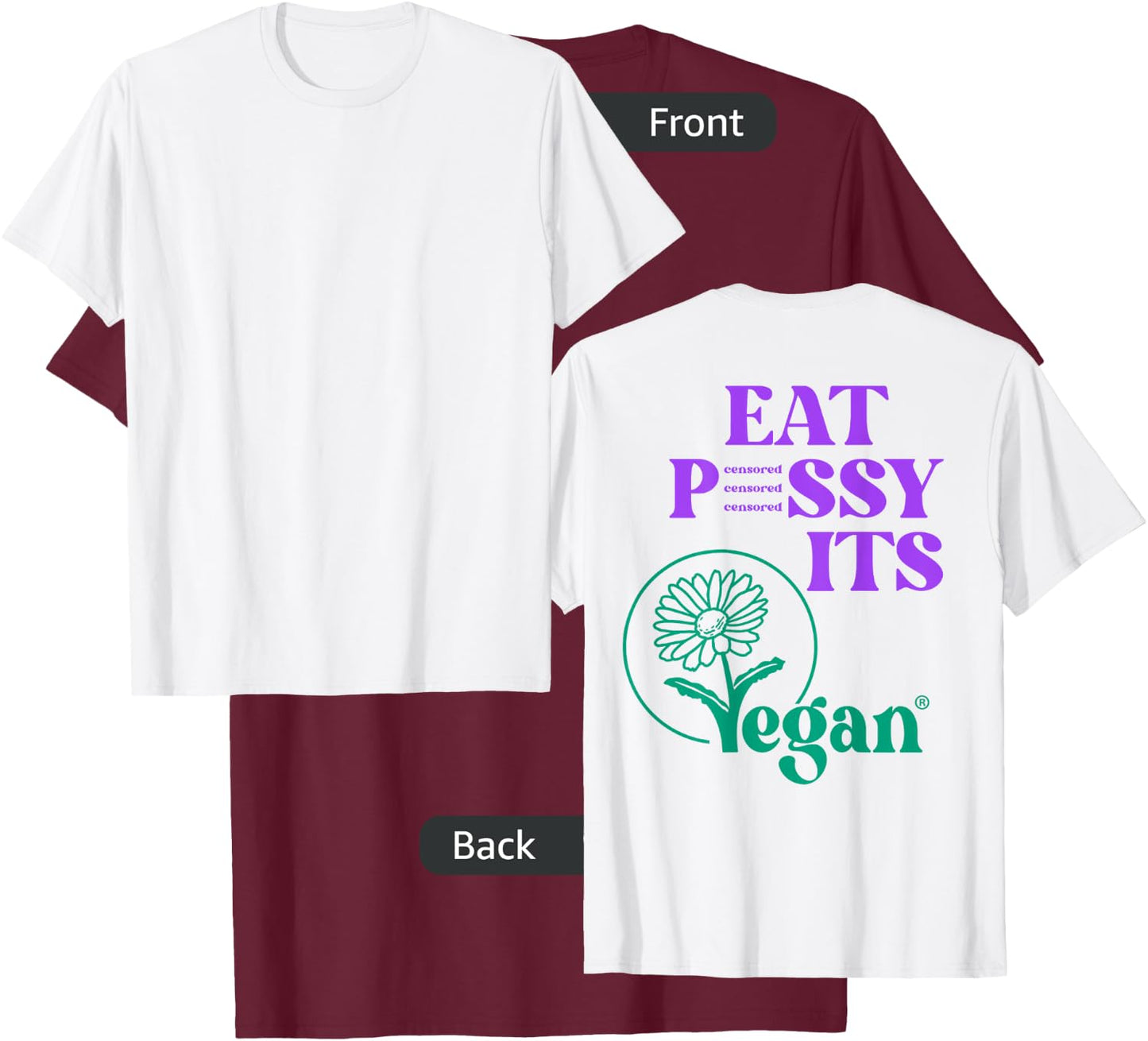 Eat PSSY ITS VEGAN X PUSSSY CENSORED Vegetarian Vegan Back T-Shirt - T-Shirt | Maroon