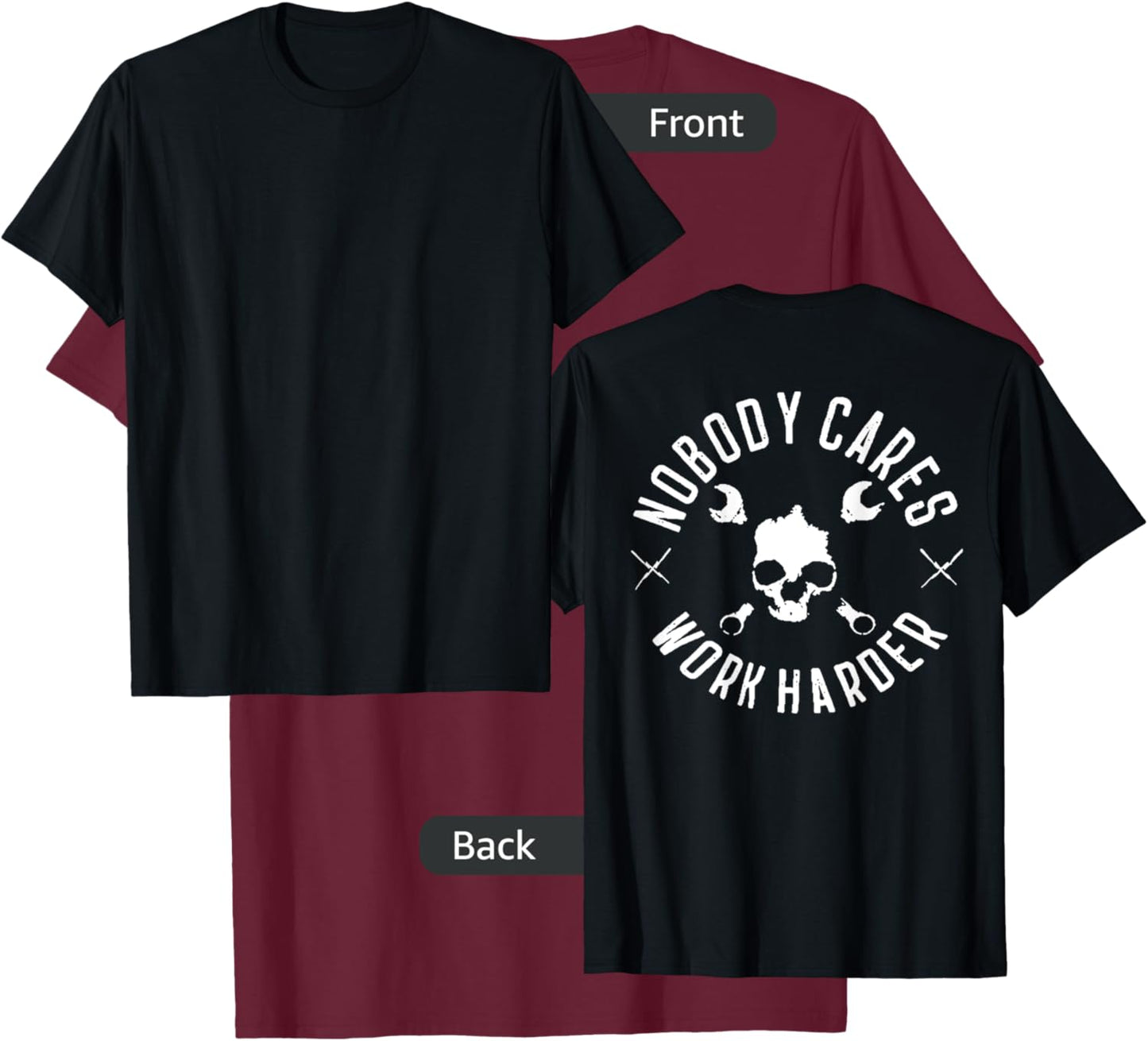 Nobody Cares Work Harder (on back) T-Shirt - T-Shirt | Maroon