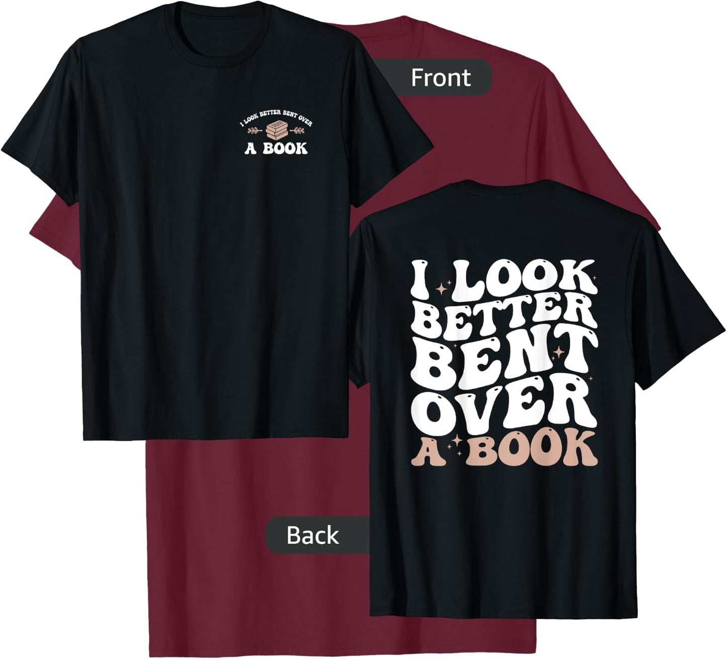I Look Better Bent Over A Book Funny Book Lover ( 2 Sides) T-Shirt - T-Shirt | Maroon