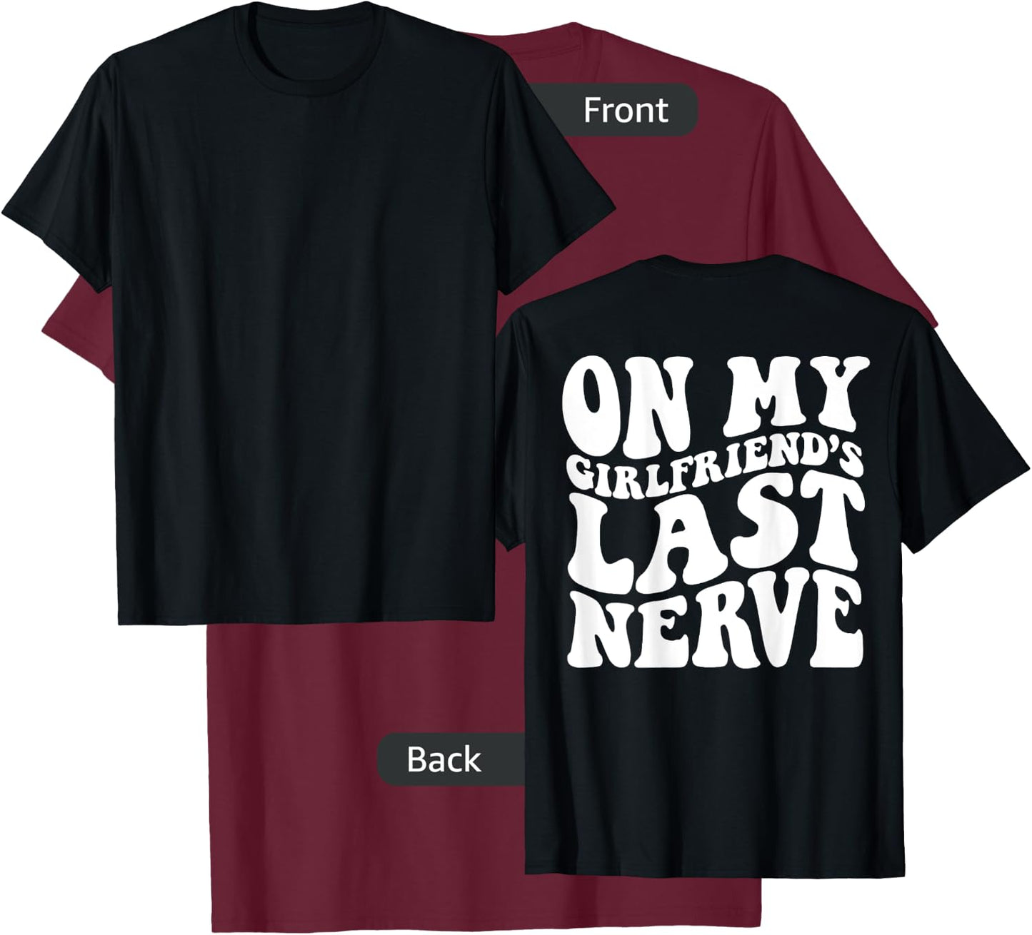 On My Girlfriend's Last Nerve - Adults - Black - Small - Short Sleeve - Modern - Retro - On Back - Letter Print - Classic Fit - Cotton, Polyester - Machine Wash T-Shirt - T-Shirt | Maroon