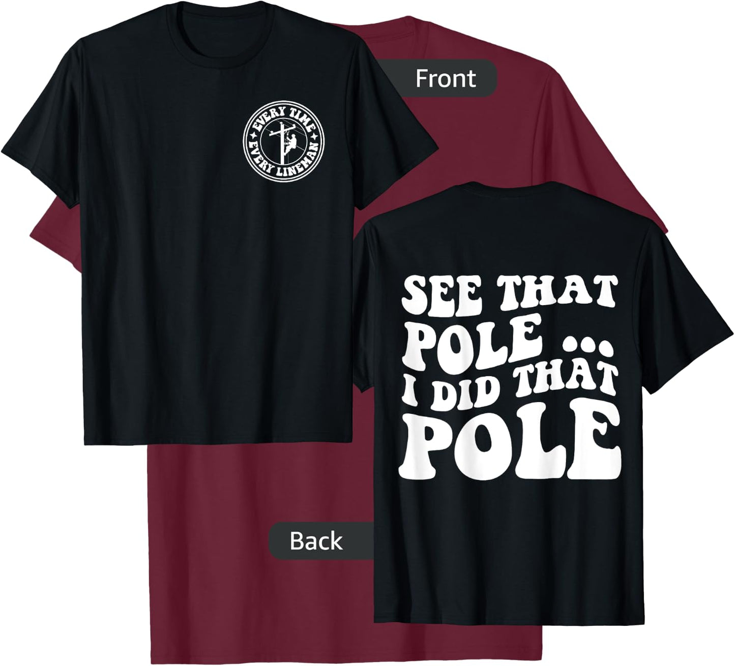 See that pole i did that pole lineman front & back T-Shirt - T-Shirt | Maroon