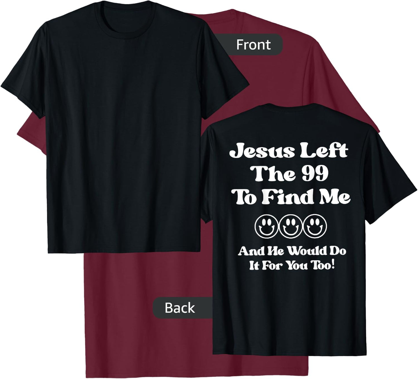 Jesus Left The 99 To Find Me And He Would Do It (on back) T-Shirt - T-Shirt | Maroon