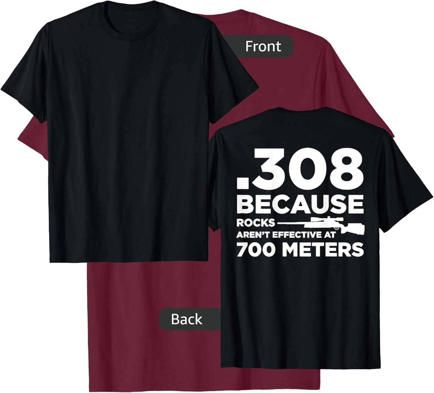 308 Because Rocks Aren't Effective At 700 Meters (on back) T-Shirt - T-Shirt | Maroon