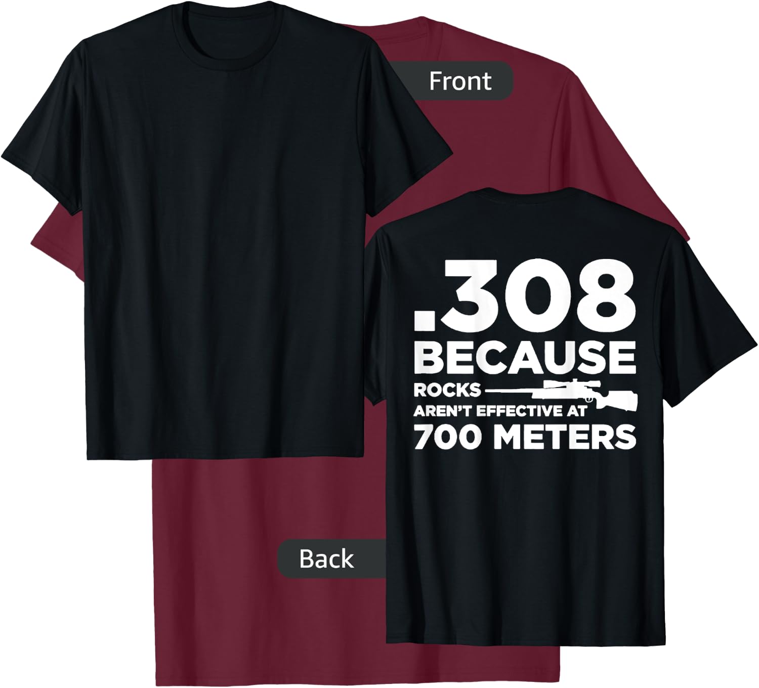 308 Because Rocks Aren't Effective At 700 Meters (on back) T-Shirt - T-Shirt | Maroon