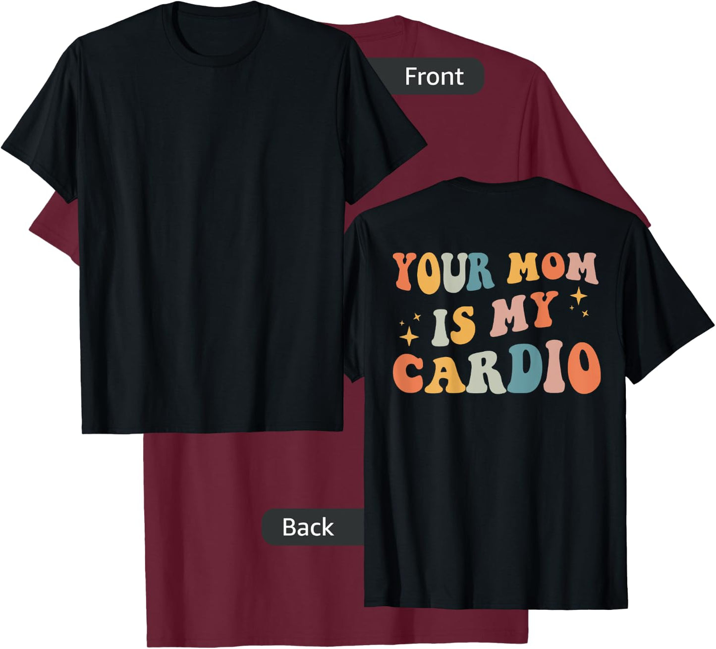 Your Mom Is My Cardio (On Back) T-Shirt - T-Shirt | Maroon