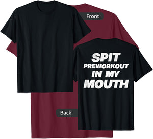 Spit Preworkout In My Mouth (On Back) T-Shirt - T-Shirt | Maroon