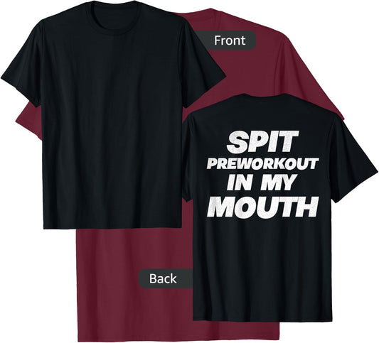 Spit Preworkout In My Mouth (On Back) T-Shirt - T-Shirt | Maroon