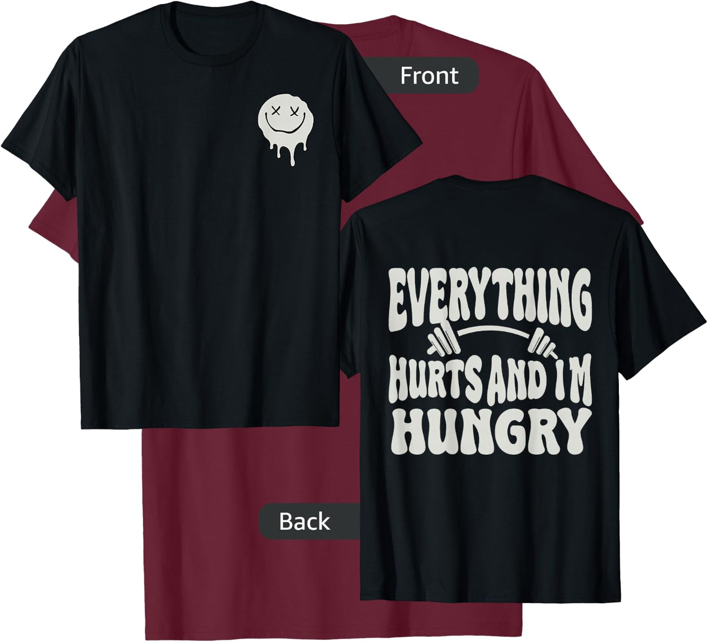 Everything Hurts And I'm Hungry (2 side) T-Shirt - T-Shirt | Maroon