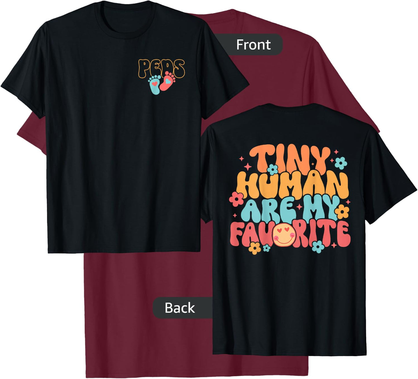 PEDS Pediatric Nurse Tiny Human Are My Favorite - 2 Sided T-Shirt - T-Shirt | Maroon