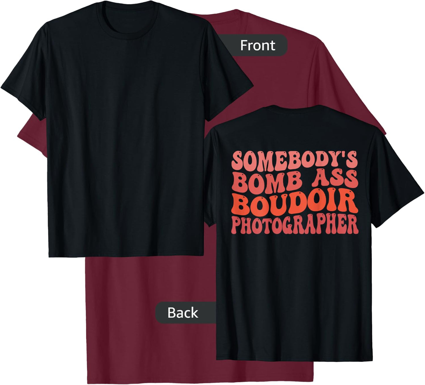 Funny Photography, Somebody's Bomb Ass Boudoir Photographer T-Shirt - T-Shirt | Maroon