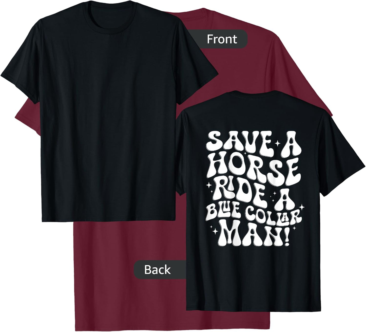 Save A Horse Ride A Blue Collar Man (ON BACK) T-Shirt - T-Shirt | Maroon
