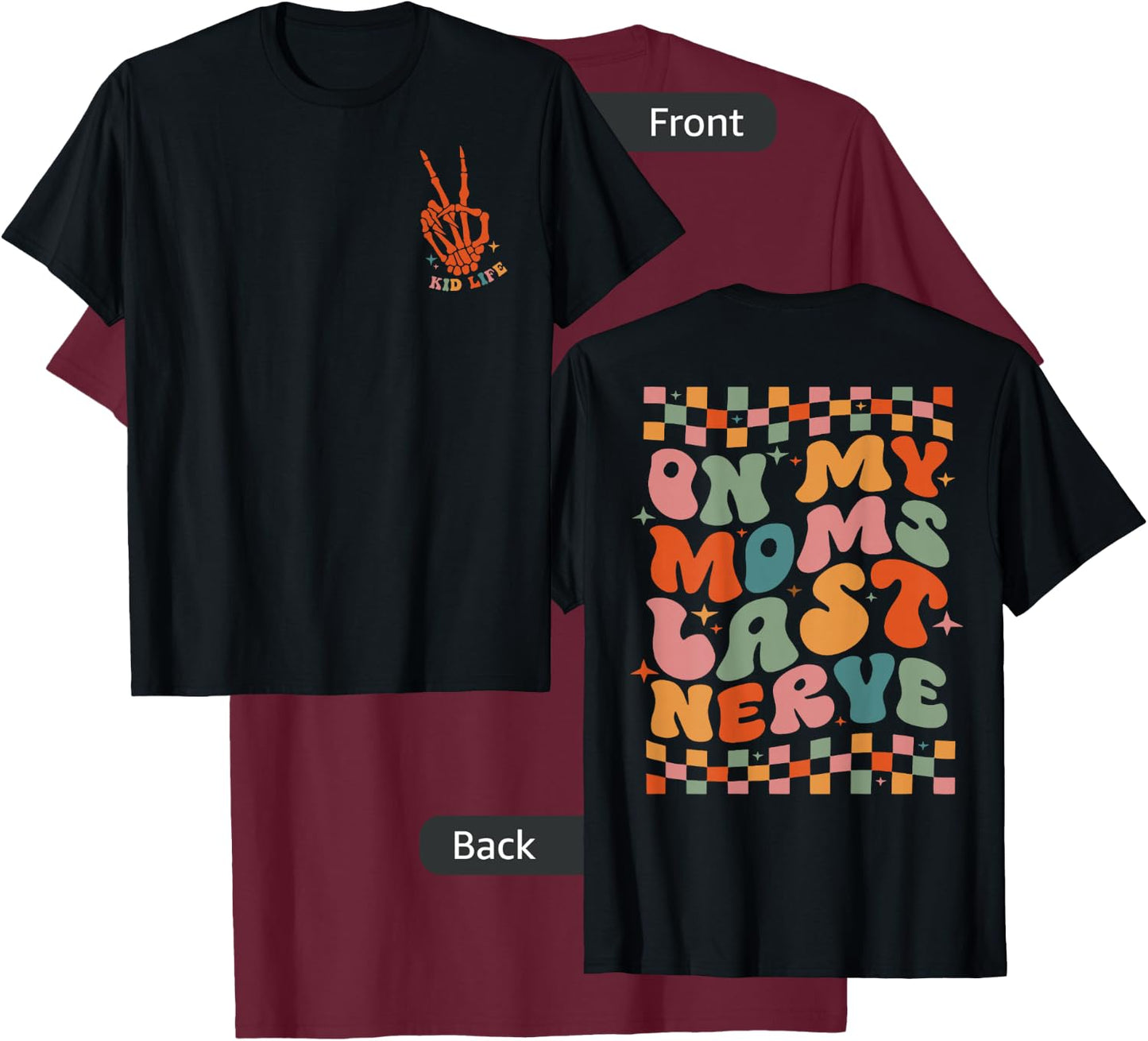 On My Moms Last Nerve Funny For Kids Boys Girls ( 2 Sided) T-Shirt - T-Shirt | Maroon
