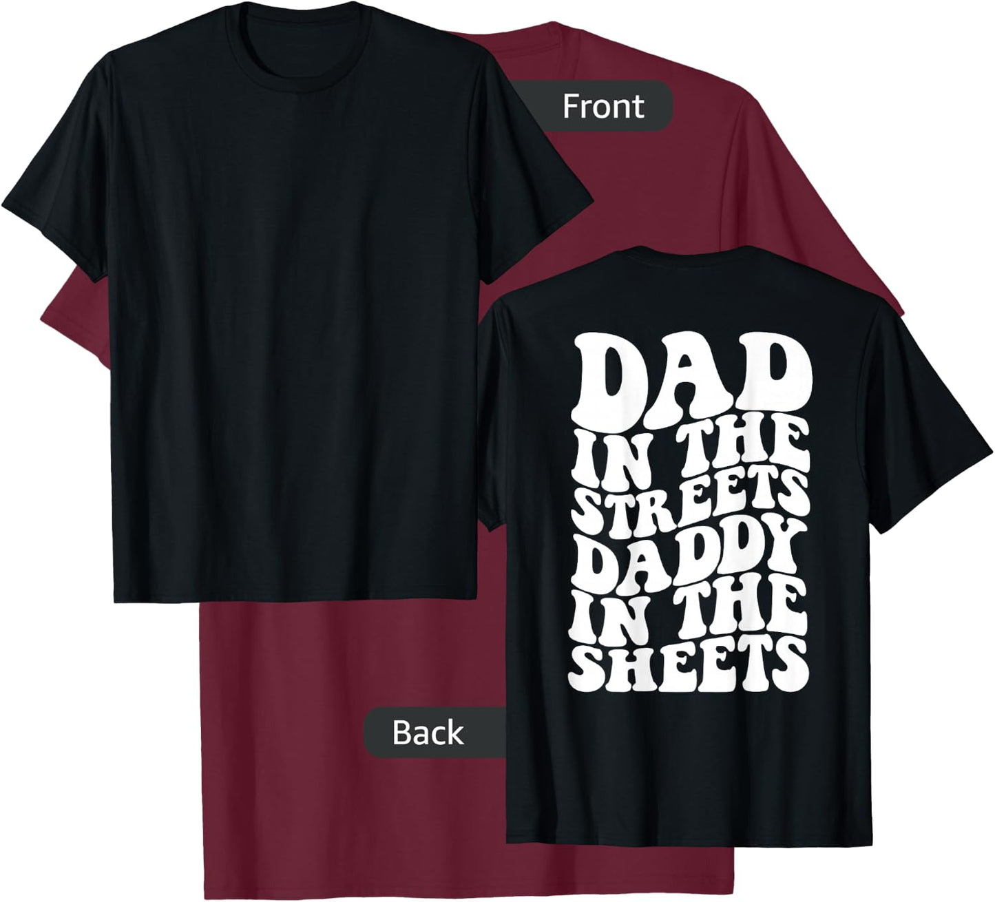 Dad in the streets daddy in the sheets shirt on back T-Shirt - T-Shirt | Maroon