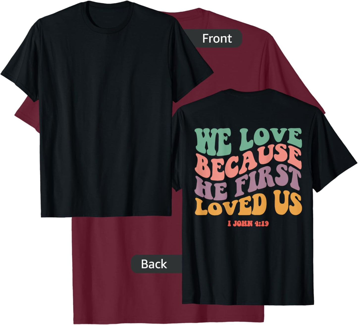 We Love Because He First Loved Us Bible Verse Christian T-Shirt - T-Shirt | Maroon