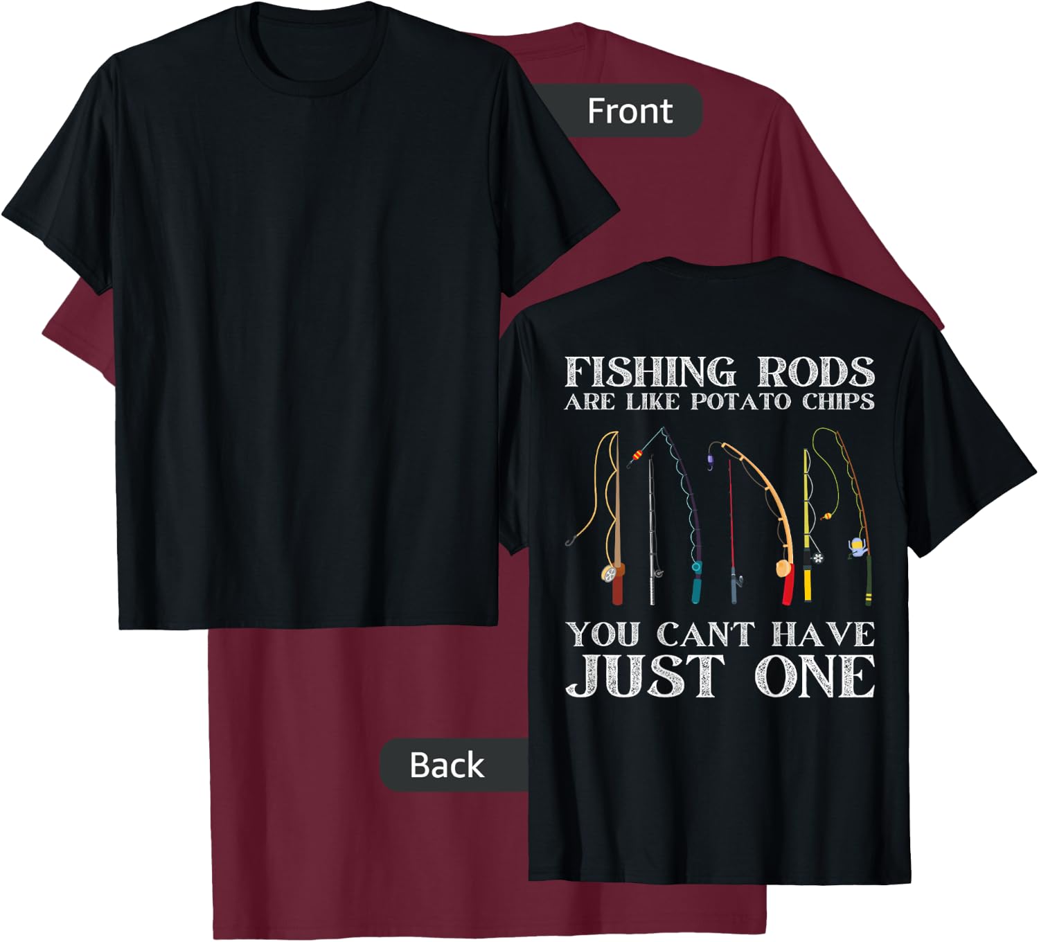 Fishing Rods Are Like Potato Chips Funny Fisherman (On Back) T-Shirt - T-Shirt | Maroon
