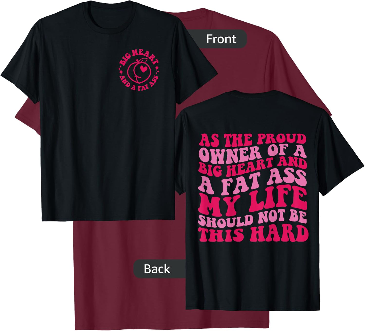 As The Proud Owner Of A Big Heart And A Fat Ass My Life T-Shirt - T-Shirt | Maroon