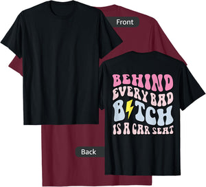 Behind Every Bad B!tch Is A Car Seat, Funny Mom ( On Back) T-Shirt - T-Shirt | Maroon