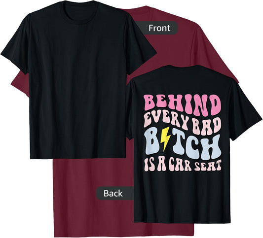 Behind Every Bad B!tch Is A Car Seat, Funny Mom ( On Back) T-Shirt - T-Shirt | Maroon