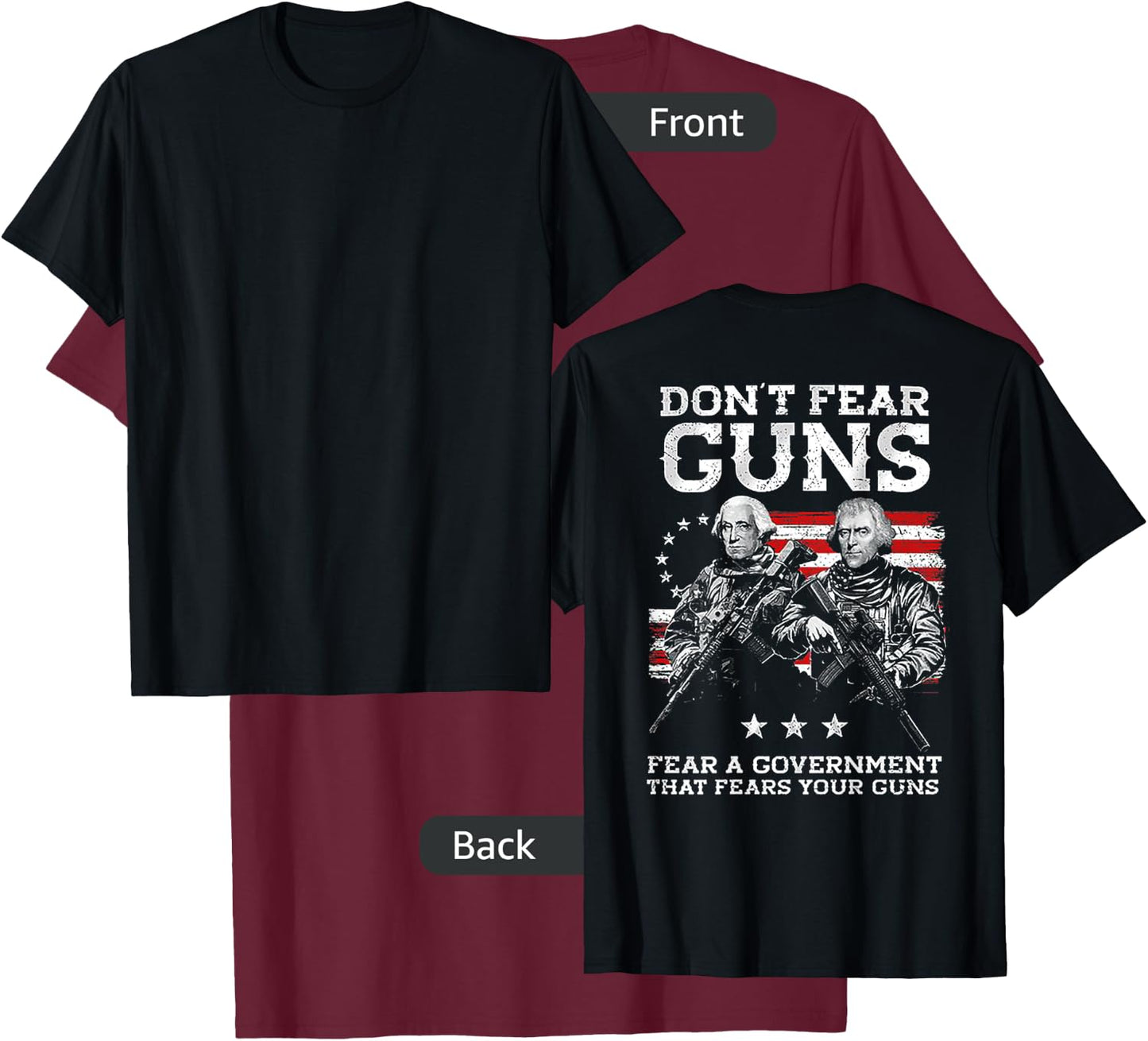 Dont Fear Guns Fear A Government That Fears Your Guns (back) T-Shirt - T-Shirt | Maroon