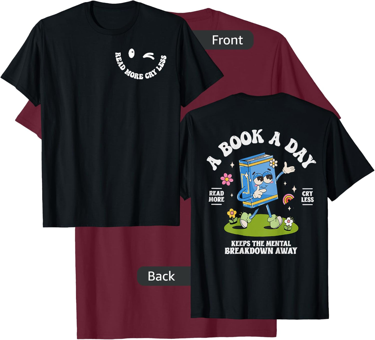 A Book A Day Keep The Mental Breakdown Away- 2 Sided T-Shirt - T-Shirt | Maroon