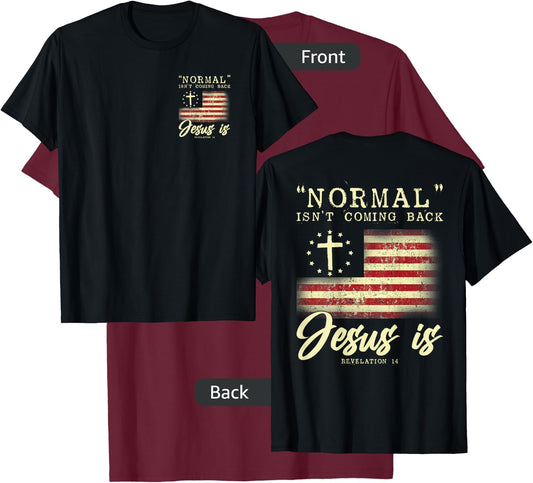 Normal Isn't Coming Back Jesus Is Front And Back T-Shirt - T-Shirt | Maroon