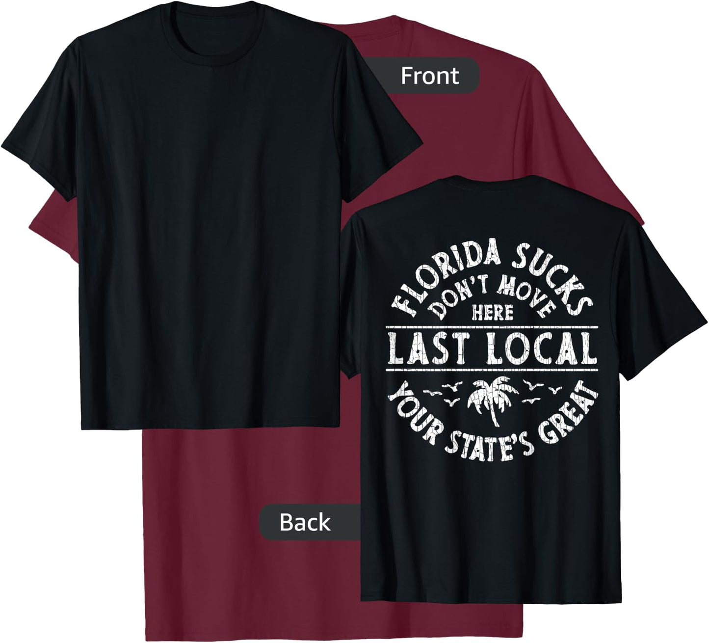 Florida Sucks Don't Move Here Last Local (on Back) T-Shirt - T-Shirt | Maroon