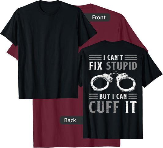 I Can't Fix Stupid But I Can Cuff It Funny Police Officer T-Shirt - T-Shirt | Maroon