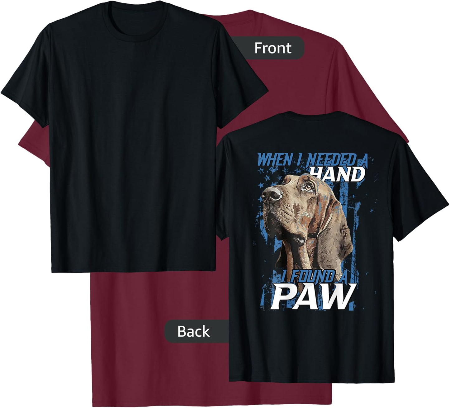 When I Need A Hand I Found Paw Blood Hound Black (on back) T-Shirt - T-Shirt | Maroon