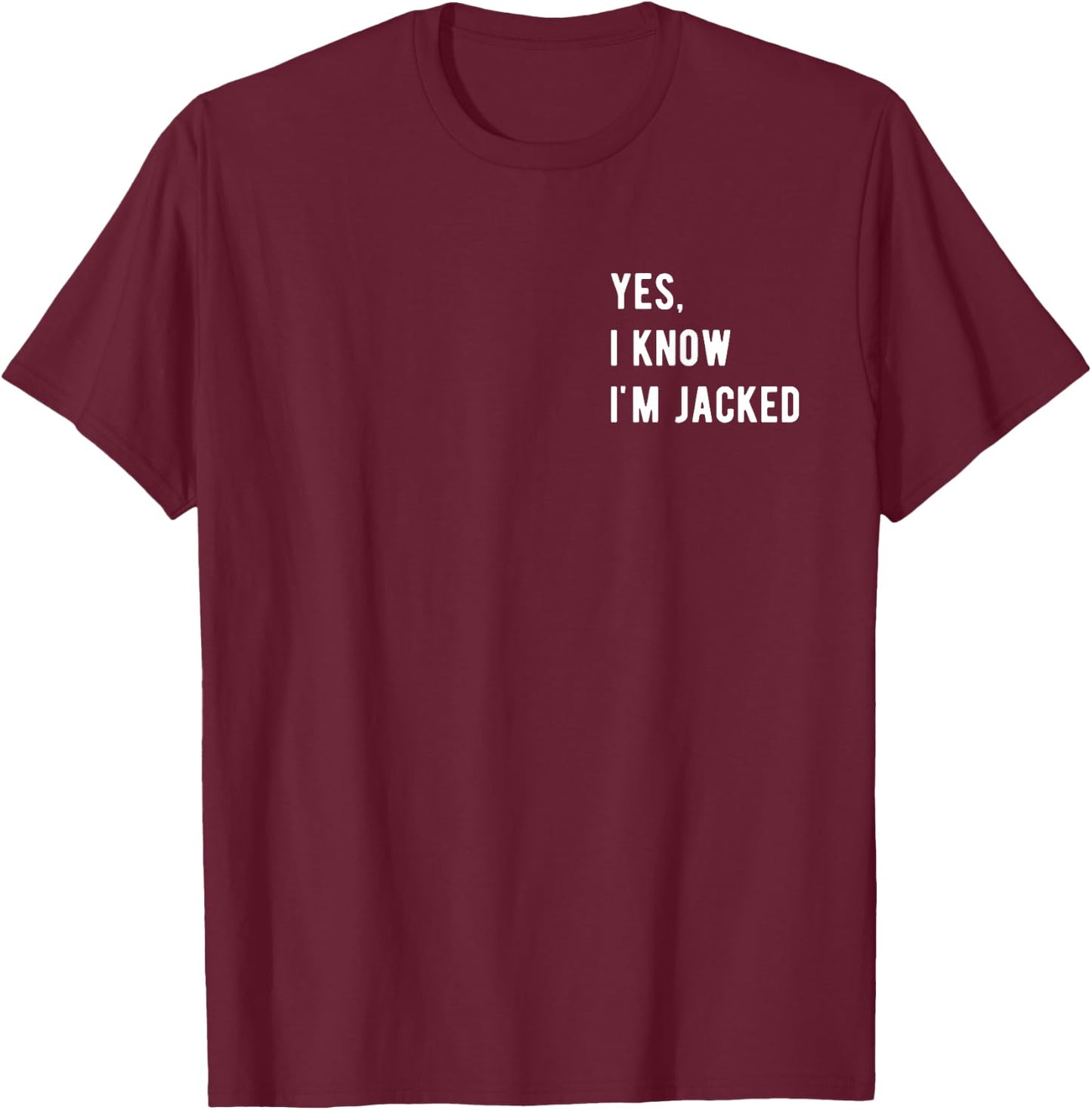 Gym Lover By Design Company Yes, I Know I'm Jacked. Funny Weightlifter Gym Humor -Adults T-Shirt - T-Shirt | Maroon