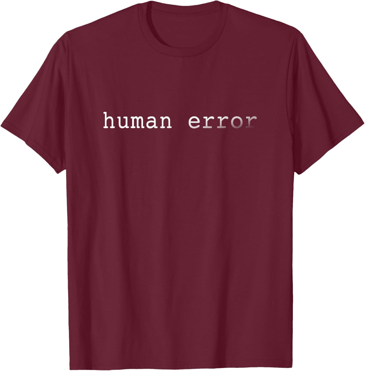 Funny cool ironic human error geek gift T-Shirt - T-Shirt | Maroon