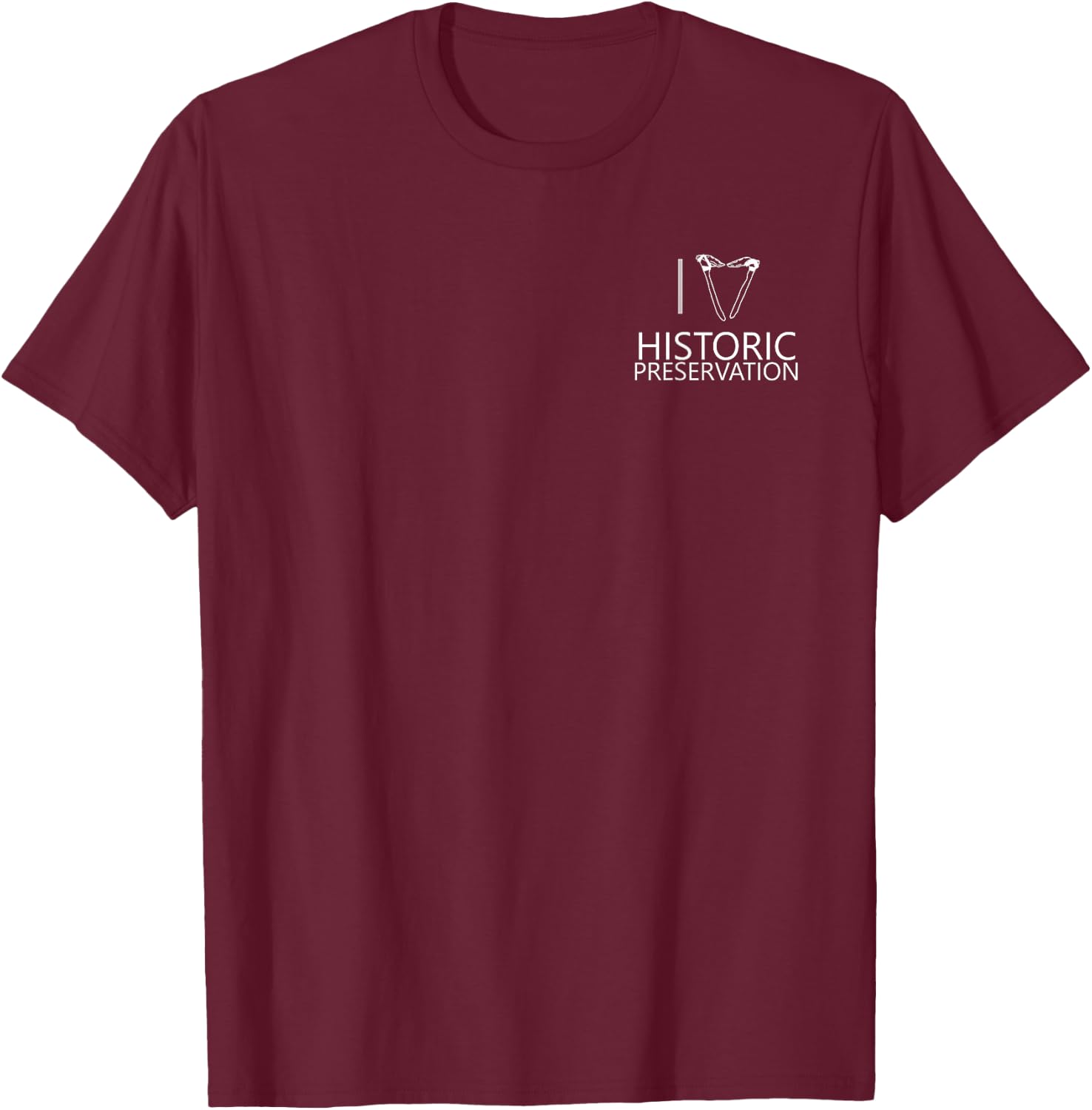 I Love Historic Preservation T-Shirt - T-Shirt | Maroon