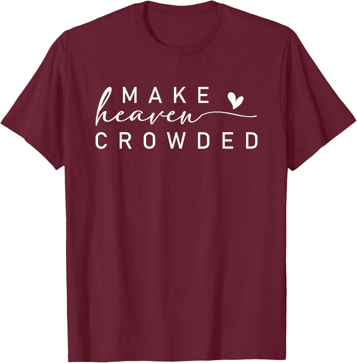 Make Heaven Crowded Modern christian apparel Faith Inspired T-Shirt - T-Shirt | Maroon