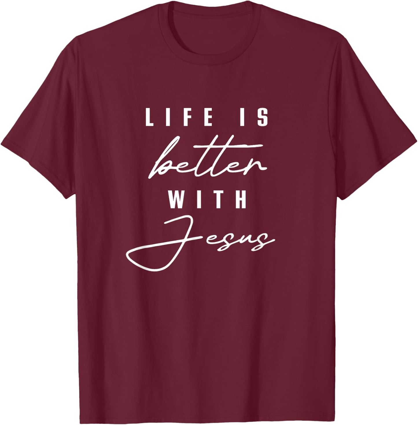 Life Is Better With Jesus Christ Cool Men Women Christians T-Shirt - T-Shirt | Maroon