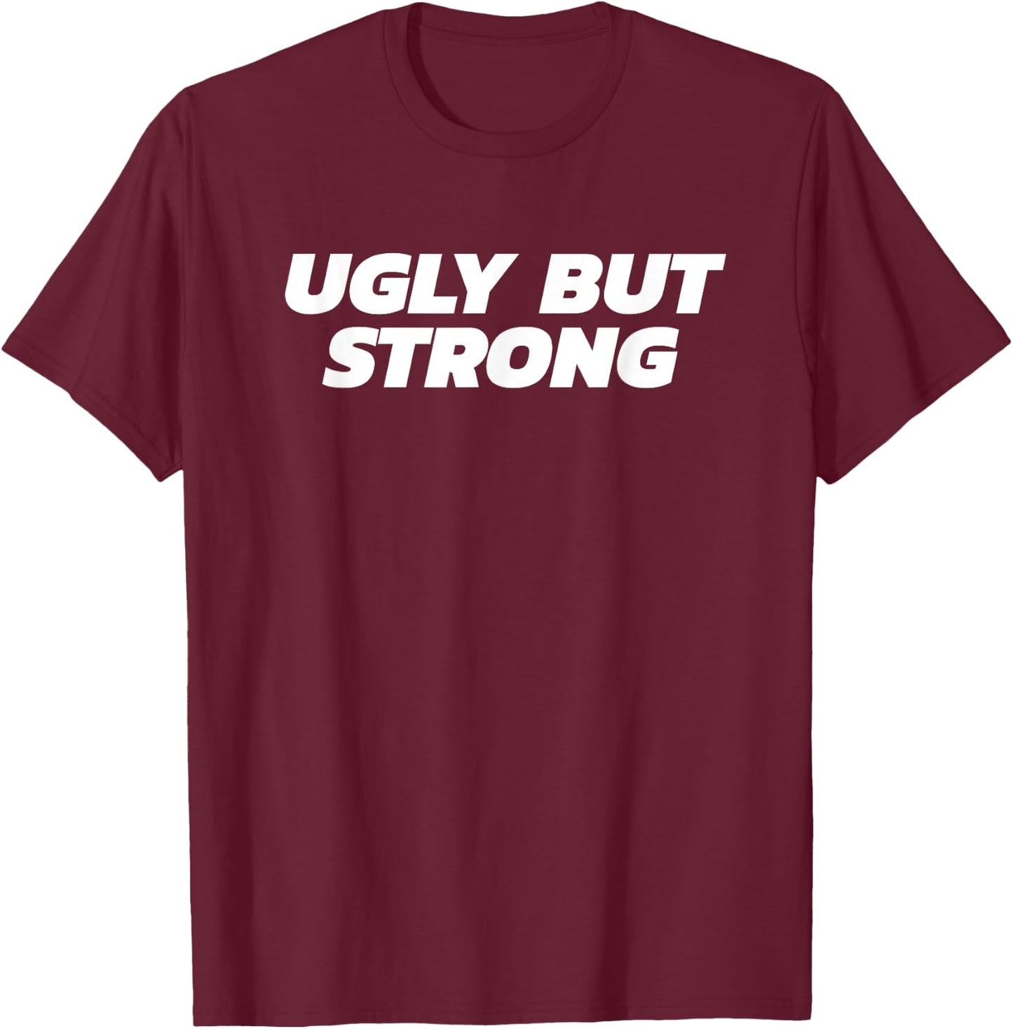 Ugly But Strong - Gym Gag Gift T-Shirt - T-Shirt | Maroon