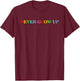 Never Grow Up Funny Colorful Saying T-Shirt - T-Shirt | Maroon
