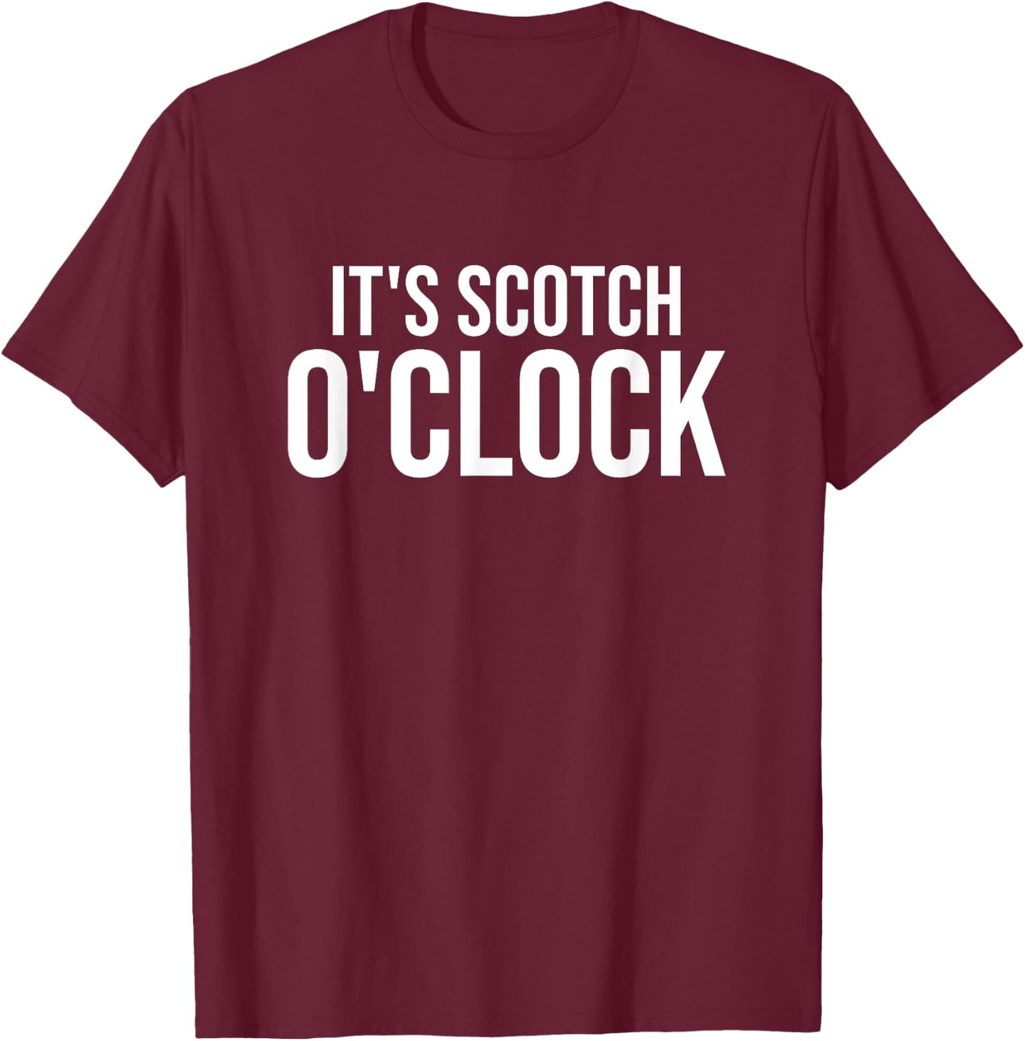 It's Scotch O'Clock T-Shirt - T-Shirt | Maroon