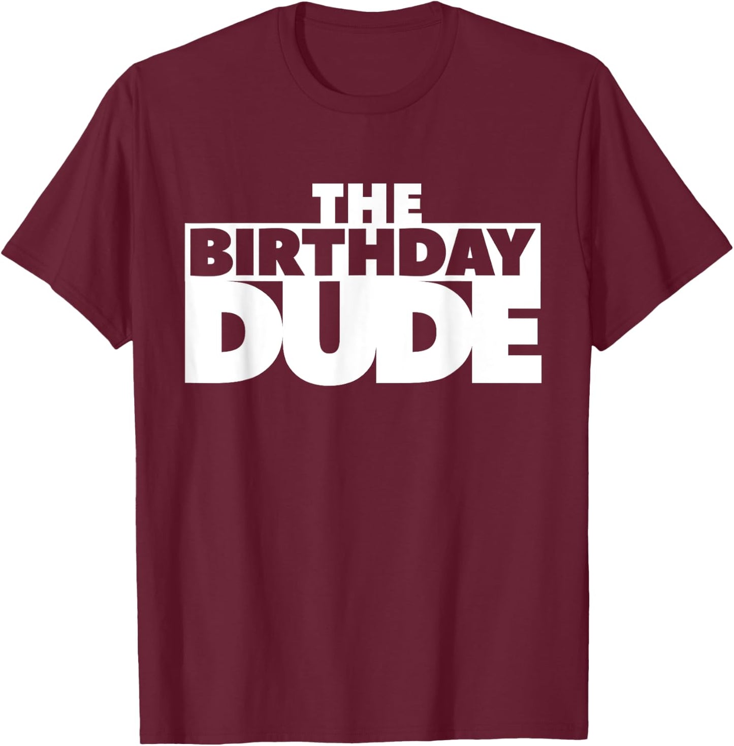 The Birthday Dude Funny Shirt T-Shirt - T-Shirt | Maroon