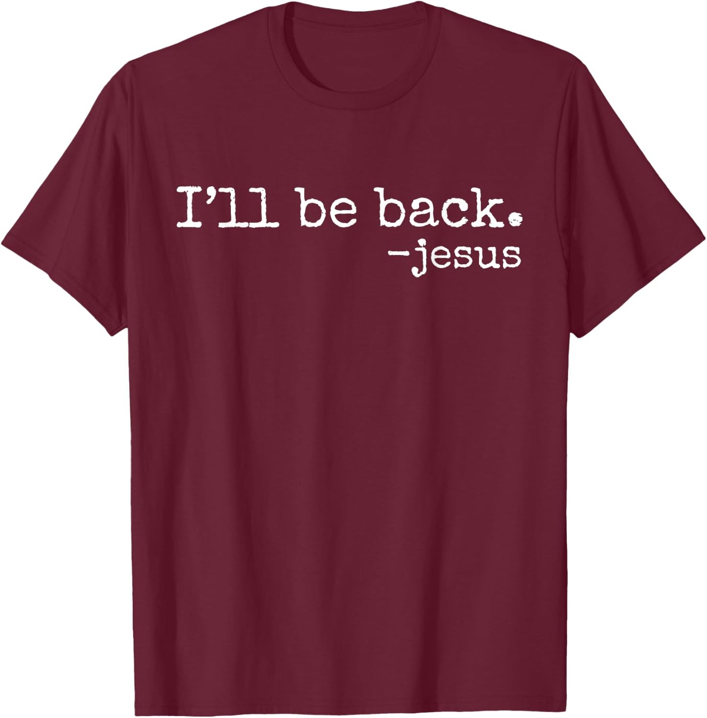I'll Be Back Jesus Christian Religious Faith Vintage Christ T-Shirt - T-Shirt | Maroon