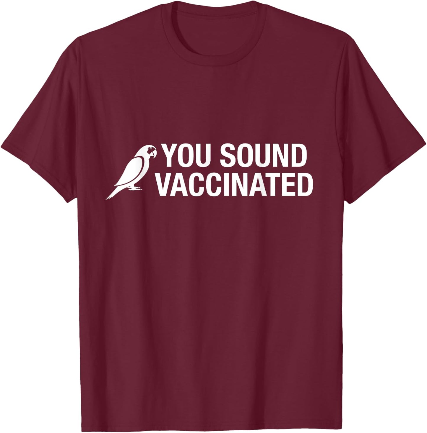 You Sound Vaccinated T-Shirt - T-Shirt | Maroon