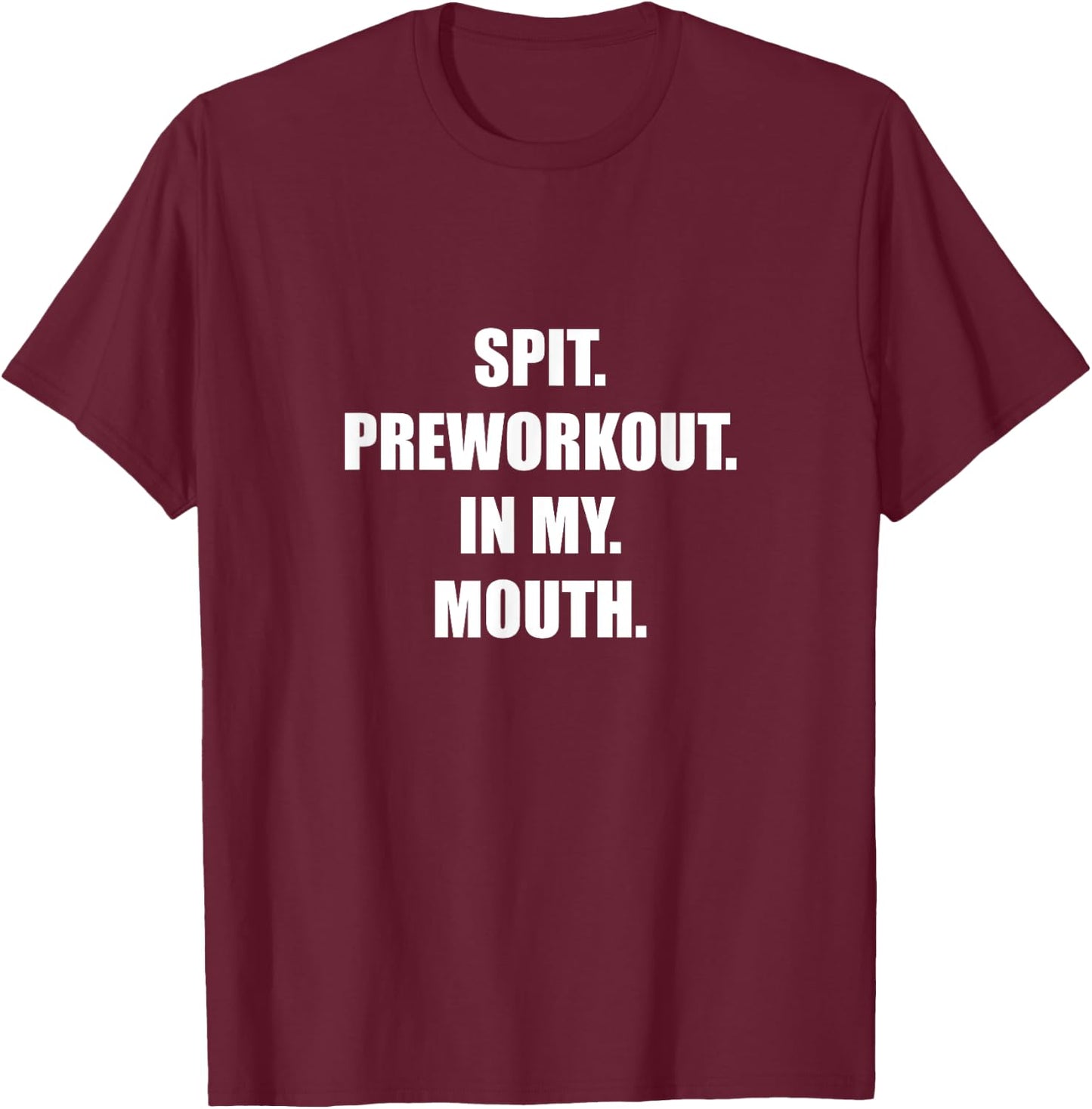 Spit Preworkout In my Mouth T-Shirt - T-Shirt | Maroon